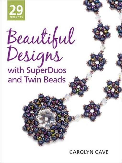 Title details for Beautiful Designs with SuperDuos and Twin Beads by Carolyn  Cave - Available
